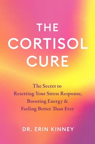 The Cortisol Cure - The Secret to Resetting Your Stress Response, Boosting Energy and Feeling Better Than Ever