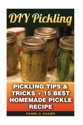 DIY Pickling Pickling Tips & Tricks + 15 Best Homemade Pickle Recipes