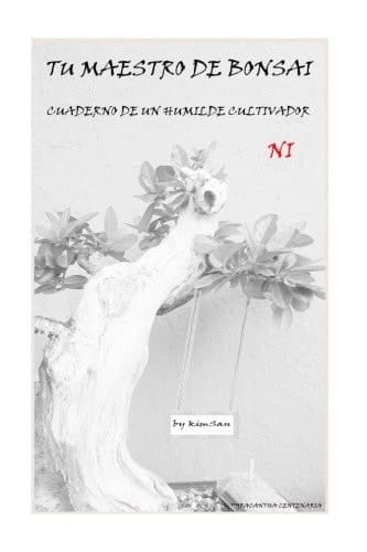 Tu Maestro de Bonsai Ni Cuaderno de un Humilde Cultivador