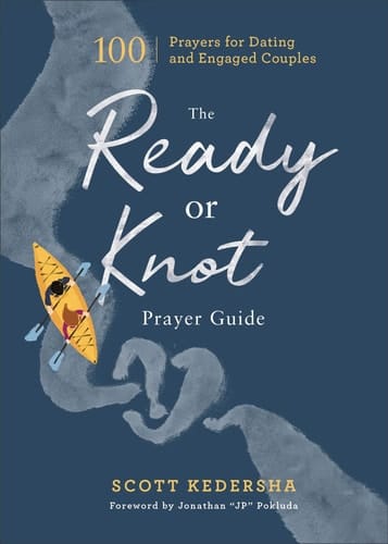 The Ready or Knot Prayer Guide 100 Prayers for Dating and Engaged Couples