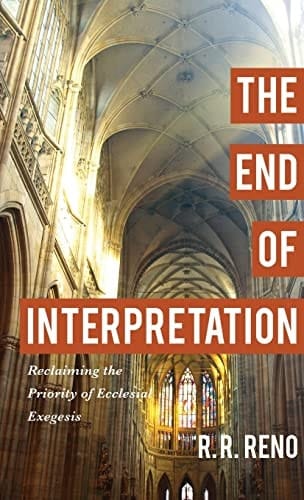 The End of Interpretation Reclaiming the Priority of Ecclesial Exegesis