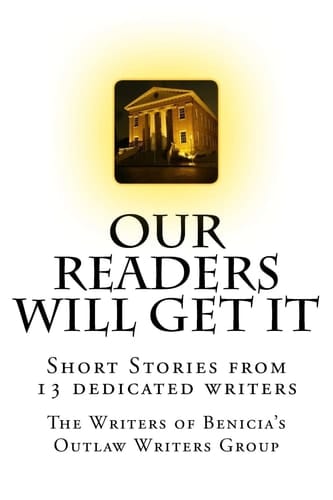 Our Readers Will Get IT The Writers of Benicia's Outlaw Writers Group