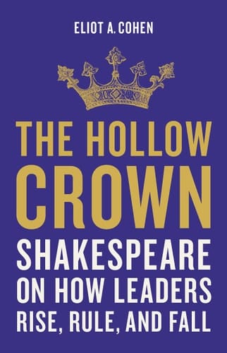 The Hollow Crown Shakespeare on How Leaders Rise, Rule, and Fall
