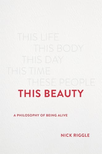 This Beauty A Philosophy of Being Alive