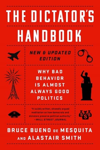 The Dictator's Handbook Why Bad Behavior is Almost Always Good Politics