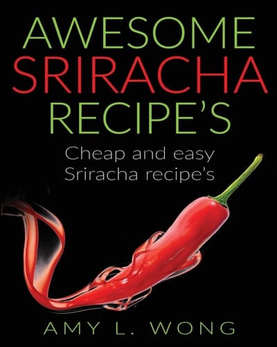 Awesome Srirachia Recipe's Cheap and Easy Sriracha Recipie's