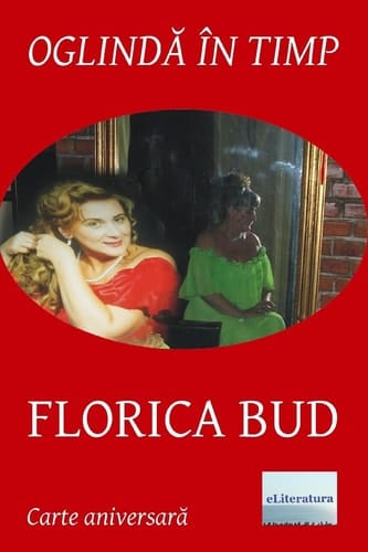Oglinda in Timp: Florica Bud Volum Aniversar. Editia Color