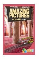 Amazing Pictures and Facts about Iran The Most Amazing Fact Book for Kids about Iran