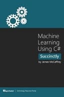 Machine Learning Using C# Succinctly