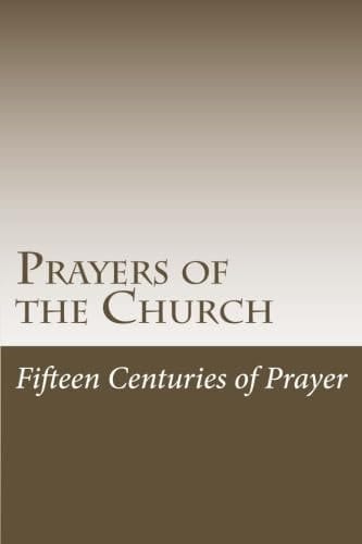 Prayers of the Church Fifteen Centuries of Prayer