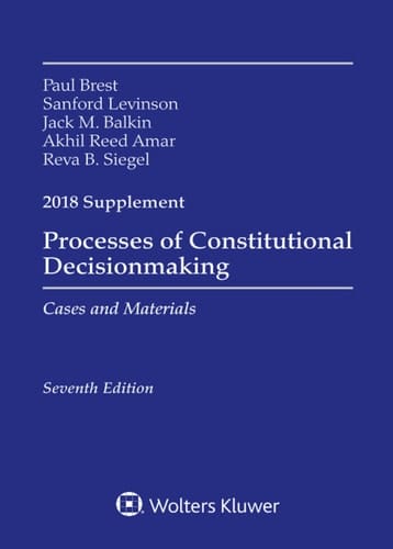Processes of Constitutional Decisionmaking: Cases and Material 2018 Supplement