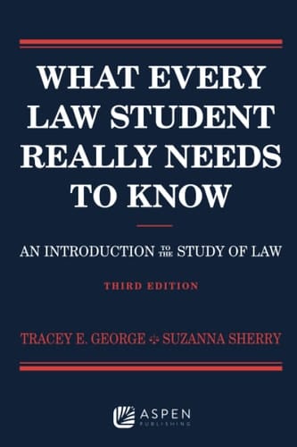 What Every Law Student Really Needs to Know An Introduction to the Study of Law