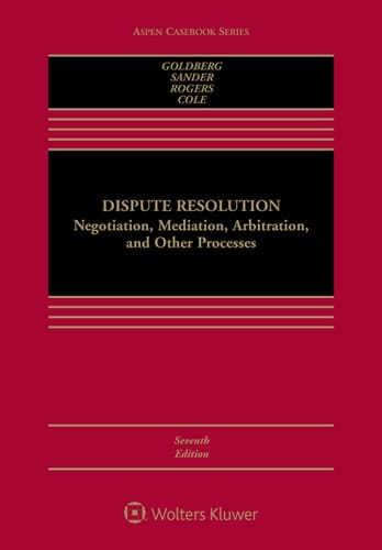 Dispute Resolution: Negotiation, Mediation, Arbitration, and Other Processes (Aspen Casebook Series)