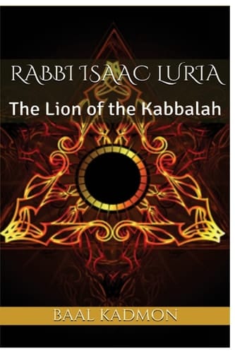 Rabbi Isaac Luria The Lion of the Kabbalah