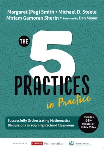 The Five Practices in Practice [High School] Successfully Orchestrating Mathematics Discussions in Your High School Classroom