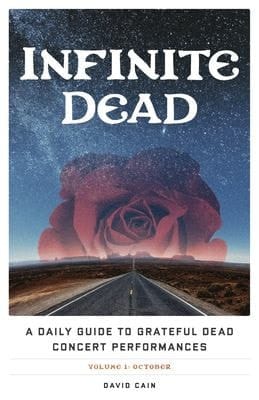 Infinite Dead A Daily Guide to Grateful Dead Concert Performances Volume 1: October