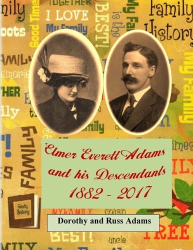 Elmer Everett Adams and His Descendants 1882 - 2017