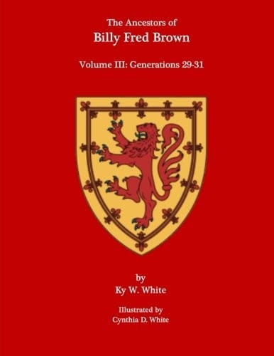 The Ancestors of Billy Fred Brown Volume III: Generations 29-31
