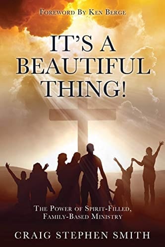 It's a Beautiful Thing! The Power of Spirit-Filled, Family-Based Ministry