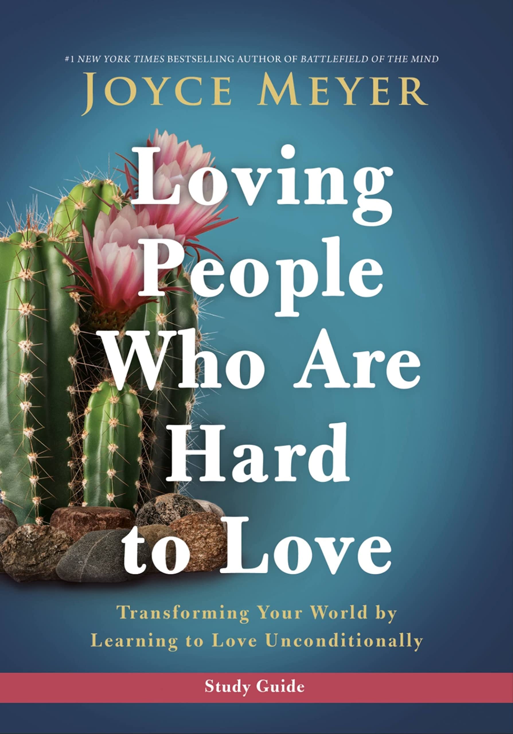 Loving People Who Are Hard to Love Study Guide Transforming Your World by Learning to Love Unconditionally