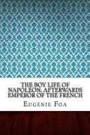 The Boy Life of Napoleon, Afterwards Emperor of the French