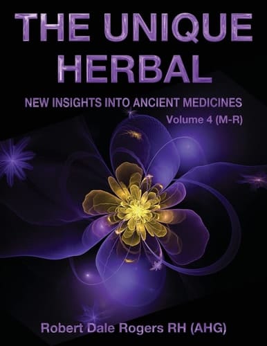 The Unique Herbal - Volume 4 (M-R) New Insights Into Ancient Medicine