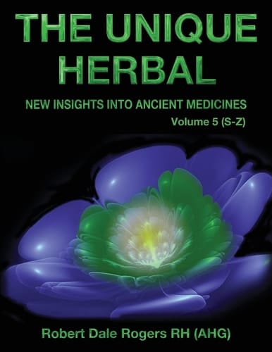 The Unique Herbal - Volume 5 (S-Z) New Insights Into Ancient Medicine