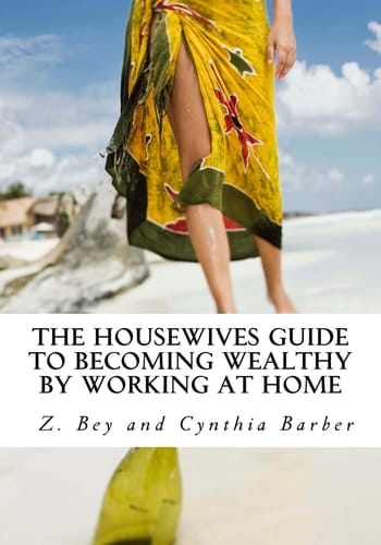 The Housewives Guide to Becoming Wealthy by Working at Home