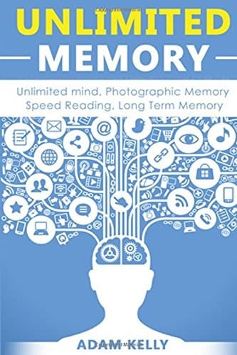 Unlimited Memory: Unlimited Mind, Photographic Memory, Speed Reading