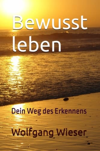 Bewusst Leben Dein Weg des Erkennens
