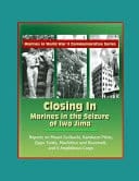 Marines in World War II Commemorative Series - Closing In Marines in the Seizure of Iwo Jima, Reports on Mount Suribachi, Kamikaze Pilots, Zippo Tanks, MacArthur and Roosevelt, and V Amphibious Corps