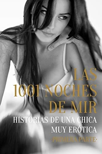 Las 1001 Noches de Mir - Primera Parte Historias de Una Chica Muy Erótica