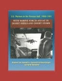 U.S. Marines in the Persian Gulf, 1990-1991 - With Marine Forces Afloat In Desert Shield and Desert Storm - Report on Somalia, General Schwarzkopf, General Boomer