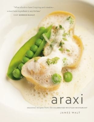 Araxi Seasonal Recipes From The Celebrated Whistler Restaurant