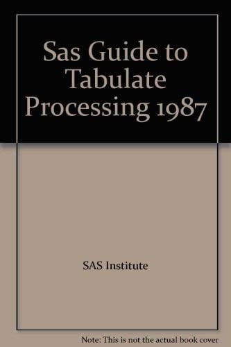 Sas Guide to Tabulate Processing 1987