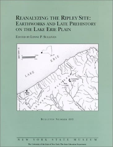 Reanalyzing the Ripley Site : Earthworks and Late Prehistory on the Lake Erie Plain (New York State Museum Bulletin 489)
