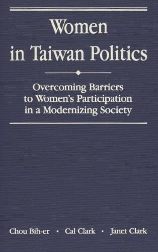 Women in Taiwan Politics Overcoming Barriers to Women's Participation in a Modernizing Society