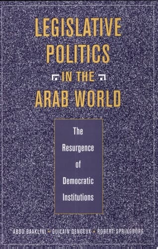 Legislative Politics in the Arab World The Resurgence of Democratic Institutions