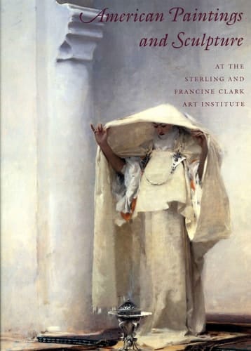 American Paintings and Sculpture at the Sterling and Francine Clark Art Institute