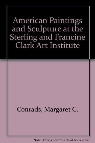American Paintings and Sculpture at the Sterling and Francine Clark Art Institute