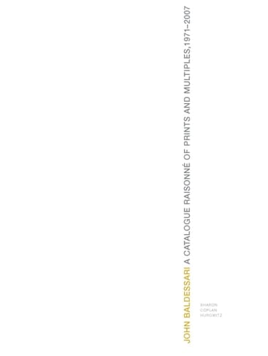 The Prints of John Baldessari A Catalogue Raisonné 1971-2007