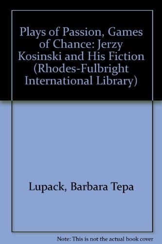 Plays of Passion, Games of Chance: Jerzy Kosinski and His Fiction (Rhodes-Fulbright International Library)
