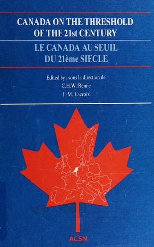 Canada on the Threshold of the 21st Century: European Reflections upon the Future of Canada: Selected Papers of the First All-European Canadian Stu