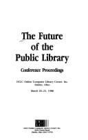 The Future of the Public Library Conference Proceedings, OCLC Online Computer Library Center, Inc., Dublin, Ohio, March 20-22, 1988