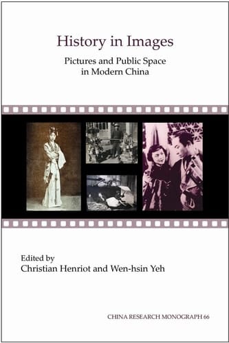 History in Images Pictures and Public Space in Modern China