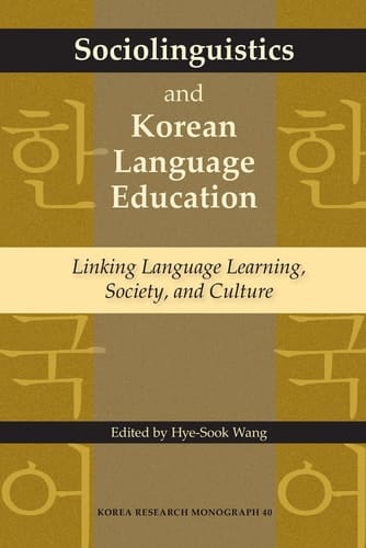 Sociolinguistics and Korean Language Education - Linking Language Learning, Society, and Culture