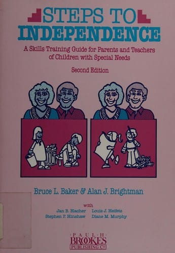 Steps to Independence: A Skills Training Guide for Parents and Teachers of Children With Special Needs