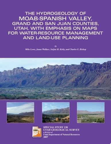 The Hydrogeology of Moab-Spanish Valley, Grand and San Juan Counties, Utah, with Emphasis on Maps for Water-resource Management and Land-use Planning
