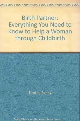 The Birth Partner Everything You Need to Know to Help a Woman Through Childbirth