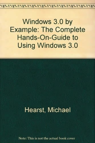 Windows 3.0 by Example The Complete Hands-on-guide to Using Windows 3.0